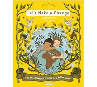 Let's Make a Change: The United Nations 17 Goals for a Better World