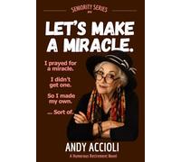 Let's Make A Miracle - A Laugh-Out-Loud Retirement Novel About Friends, Reinvention, Second Chances & Family Relations | Ideal Retirement or Retiree Birthday, Christmas Gift | Seniority Series Book 4