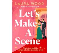 Let's Make a Scene: The brand new irresistible filmset second chance romance from the author of UNDER YOUR SPELL