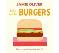 Let's Make Burgers: See It, Say It, Cook It, Eat It! (Jamie’s Little Food Library)