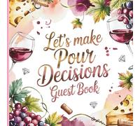 Let's Make Pour Decisions Guest Book: Georgous Wine Vino Theme Bachelorette Party Signing and Message Book With Gift Tracker and Picture Memory Section for a Celebration Keepsake