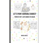 LET'S PAINT ADORABLE BABIES?: Perfect Gift, Cute Babies to Color.