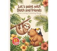 Let's Paint with Sloths and Friends: Slow living coloring book