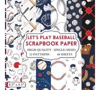 Let's Play Baseball Scrapbook Paper: 12 Baseball Themed Designs - 48 Single Sided Sheets - High Quality Craft Paper Pad for Artists to Use in Collages, Junk Journals and Art Projects