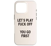 Let's Play Fuck Off, You Go First Cita sarcástica Divertida Carcasa para iPhone 16 Pro