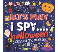 Let's Play.... I Spy Halloween!: A Fun Guessing Game Book for 2-5 Year Old's (Halloween Activity Book)