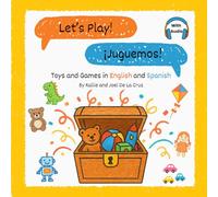 Let's Play! ¡Juguemos!: Toys and Games in English and Spanish (Spanish for Kids)