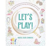 Let's play!: More than 100 simple and entertaining ideas to get inspired and fill the days with games, learning, and unforgettable moments