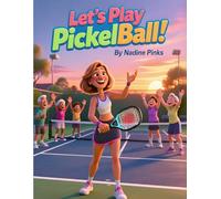 Let's Play Pickelball !!!: A Heartwarming Pickleball Story About Community, Kindness, Sportsmanship, Team Spirit, and the Joy of Recreational Play
