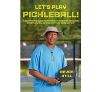 Let's Play Pickleball!: A Beginner's Guide To America's Fastest Growing Sport And All Of The Fun That Goes With It