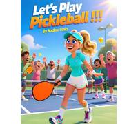 Let's Play Pickleball !!!: A Heartwarming Pickleball Story About Community, Kindness, Sportsmanship, Team Spirit, and the Joy of Recreational Play