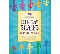 LET'S PLAY SCALES AS DUETS FOR VIOLIN: SUITABLE FOR STRING ENSEMBLE & SCHOOL ORCHESTRA (Violin Method Books for Beginners)
