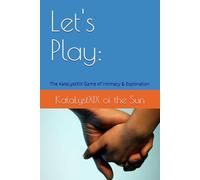 Let's Play:: The KataLystXIX Game of Intimacy & Exploration