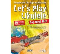 Let's Play Ukulele Pop Rock Hits + 2 CDs: Songbook für Sopran-Ukulele - 40 tolle Songs für Ukulele ohne Noten spielen