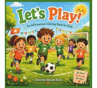 Let's Play! (Unisex, ages 4-8): "Little Bloom Kids" - Affirmation Coloring Books for Children