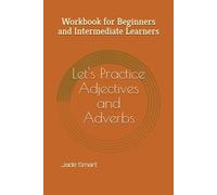 Let's Practice Adjectives and Adverbs: Understanding Adjectives and Adverbs (Let's Practice English Grammar)