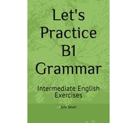 Let's Practice B1 Grammar: Intermediate English Exercises (Let's Practice English Grammar)