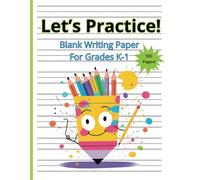 Let's Practice! Blank Writing Paper For Grades K-1: 120 Writing Pages With Dotted Lines For Students Learning to Write
