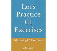 Let's Practice C1 Exercises: Mastering C1 Exercises (Let's Practice English Grammar)