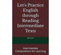 Let's Practice English through Reading Intermediate Texts: Intermediate Compositions for Learning (Let's Practice English Grammar)