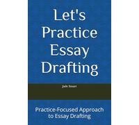 Let's Practice Essay Drafting: Practice-Focused Approach to Essay Drafting (Let's Practice English Grammar)