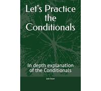 Let's Practice the Conditionals: In depth explanation of the Conditionals (Let's Practice English Grammar)