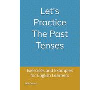 Let's Practice The Past Tenses: Exercises and Examples for English Learners (Let's Practice English Grammar)