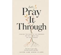 Let's Pray It Through: Finding the Peace of His Presence on the Other Side of Forgiveness