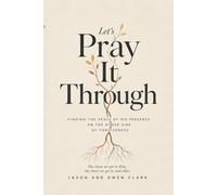 Let's Pray It Through: Finding the Peace of His Presence on the Other Side of Forgiveness