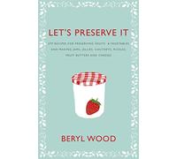 Let's Preserve It: 579 recipes for preserving fruits and vegetables and making jams, jellies, chutneys, pickles and fruit butters and cheeses (Square Peg Cookery Classics)