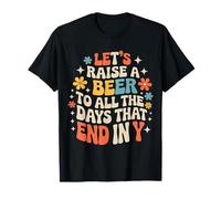 Let's Raise A Beer To All The Days That End In Y - Camiseta