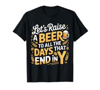 Let's Raise A Beer To All The Days That End In Y |- Camiseta