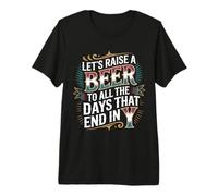 Let's Raise A Beer To All The Days That End In Y - Camiseta Premium