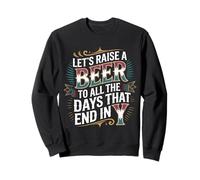 Let's Raise A Beer To All The Days That End In Y - Sudadera