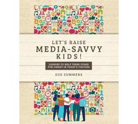 Let's Raise Media-Savvy Kids!: Lessons To Help Teens Stand For Christ In Today's Culture