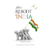 Let's Reboot India: Common Man's Vision For Change. What kind of India do we want to leave for the next generation?