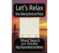 Let's Relax: Stress-Relieving Words and Phrases. 50+ Word Search Puzzles with Calming Words and Phrases to Ease Anxiety and tension. 6x9, 110 pages