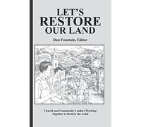 Let's Restore Our Land: Church and Community Leaders Working Together to Restore the Land