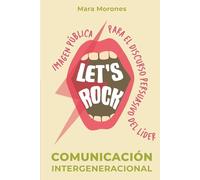 Let's Rock: Comunicación Intergeneracional: Imagen pública para el discurso persuasivo del líder
