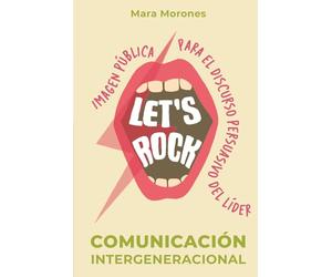 Let's Rock: Comunicación Intergeneracional: Imagen pública para el discurso persuasivo del líder