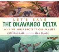 Let's Save the Okavango Delta: Why we must protect our planet