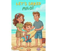 Let's shred, Milo!: A Beginner Surfing Story for Kids Ages 3-6 | Short Read-Aloud Bedtime Picture Book About Bravery, Trying Again, and Learning to Surf - for Little Surfers and Surf-Loving Parents