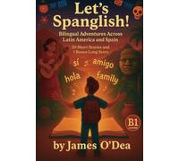 Lets Spanglish! Bilingual Adventures Across Latin America and Spain: Parallel Text Stories in English and Spanish - B1 edition