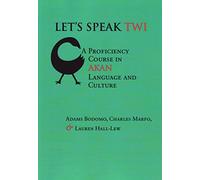 Let's Speak Twi: Proficiency Course in Akan Language and Culture by Adams Bodomo (28-Jan-2011) Paperback