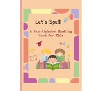 Let's Spell!: A Fun Alphabet Spelling Book for Kids