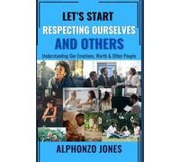 Let's Start Respecting Ourselves And Others: Understanding Our Emotions, Worth & People