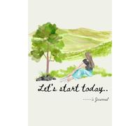 Let's start today..: Customized Journal Multipurpose -Design Your Life , Unlocking Personal Potential, Track Your Growth, Note Day to Day activities ... Calculate daily and monthly expense (6*9 in)