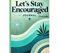 Let's Stay Encouraged: 52 Week Guide: To Inspire, Reflect, and Support Your Personal Growth