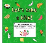 Let's Take A Bite!-A Coloring Book for Kids to Learn about Nutrition: What happens when we eat? A Fun and Simple Way for Kids and Families to Understand How the Body Uses Food