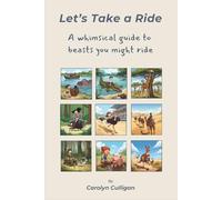 Let's Take a Ride: A Whimsical Guide to Beasts You Might Ride